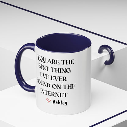 You are the best thing I have ever found on the Internet mug