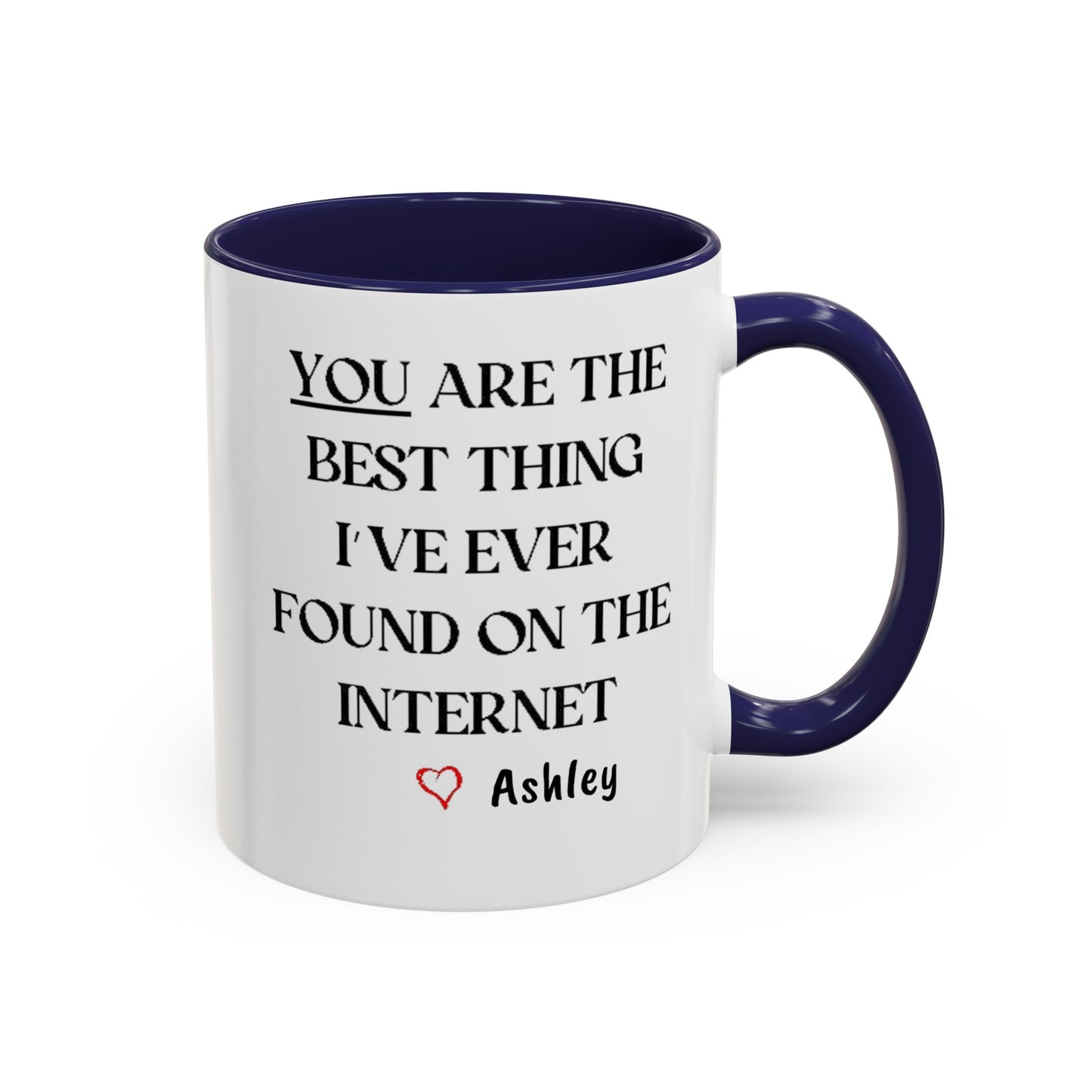 You are the best thing I have ever found on the Internet mug