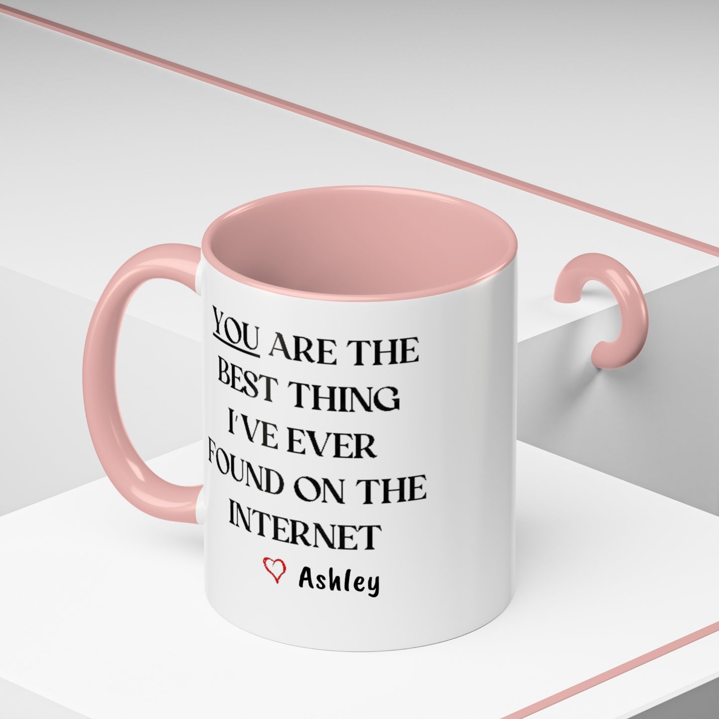 You are the best thing I have ever found on the Internet mug