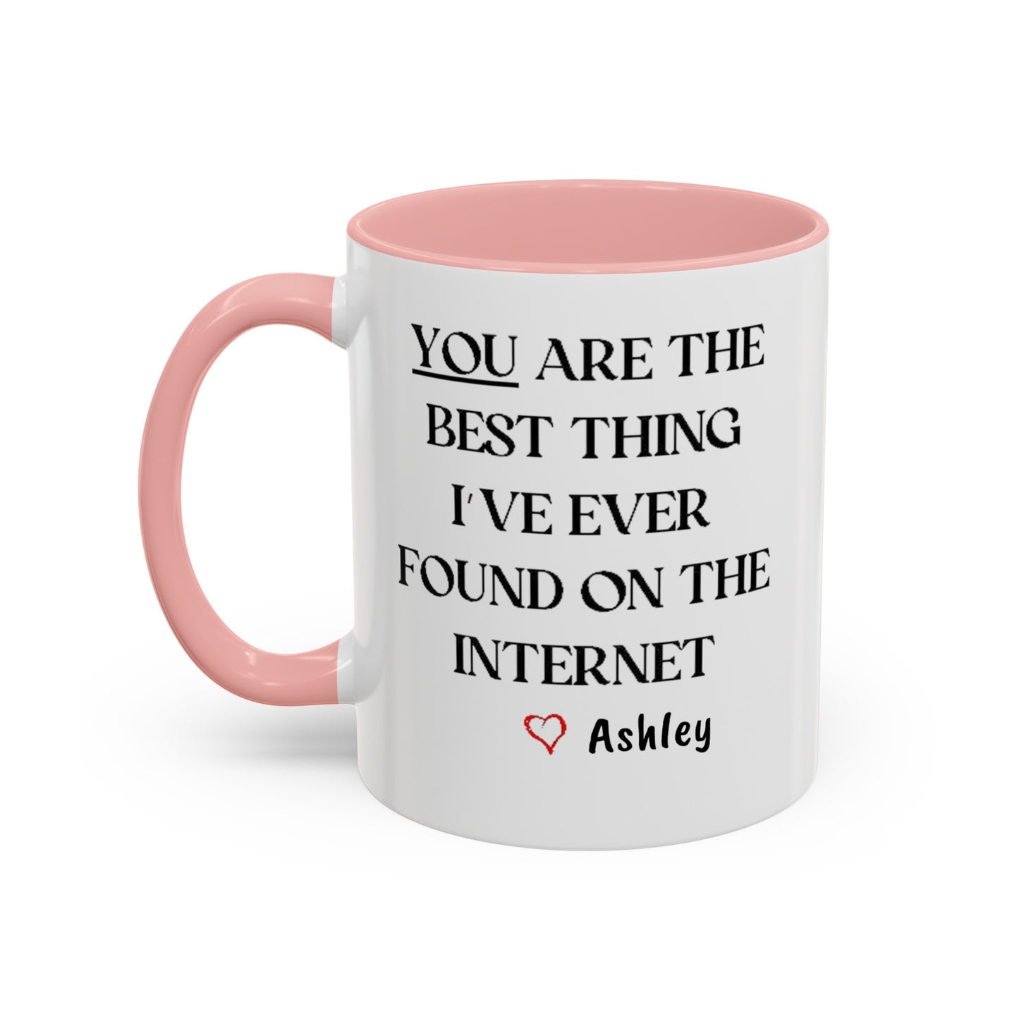 You are the best thing I have ever found on the Internet mug