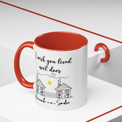 I wish you lived next door, best friend coffee mug sister gift Custom gift