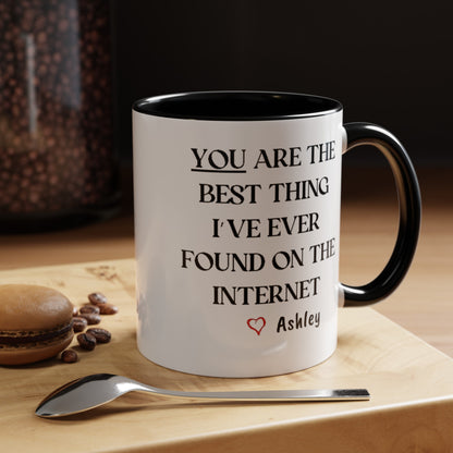 You are the best thing I have ever found on the Internet mug