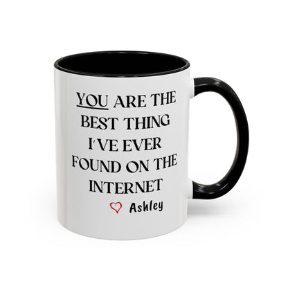 You are the best thing I have ever found on the Internet mug