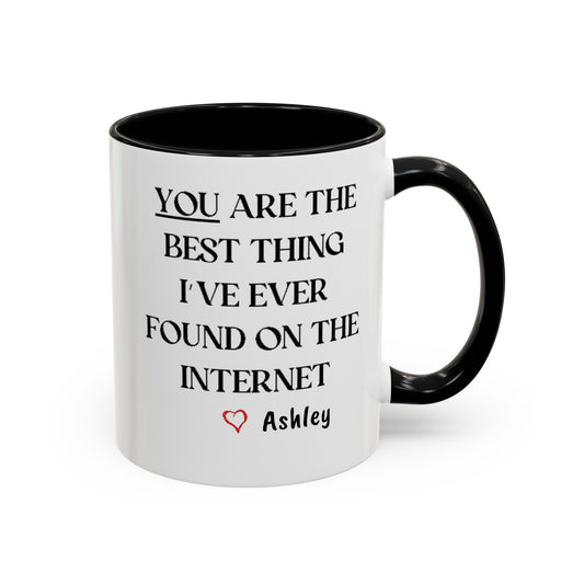 You are the best thing I have ever found on the Internet mug