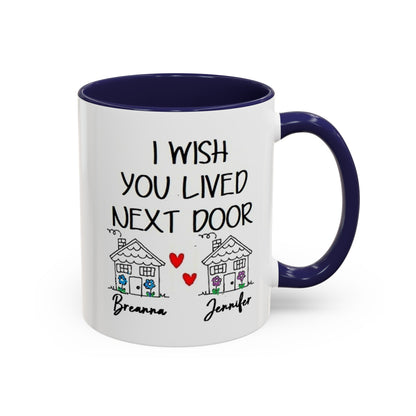 I wish you lived next door, best friend coffee mug sister gift Custom gift