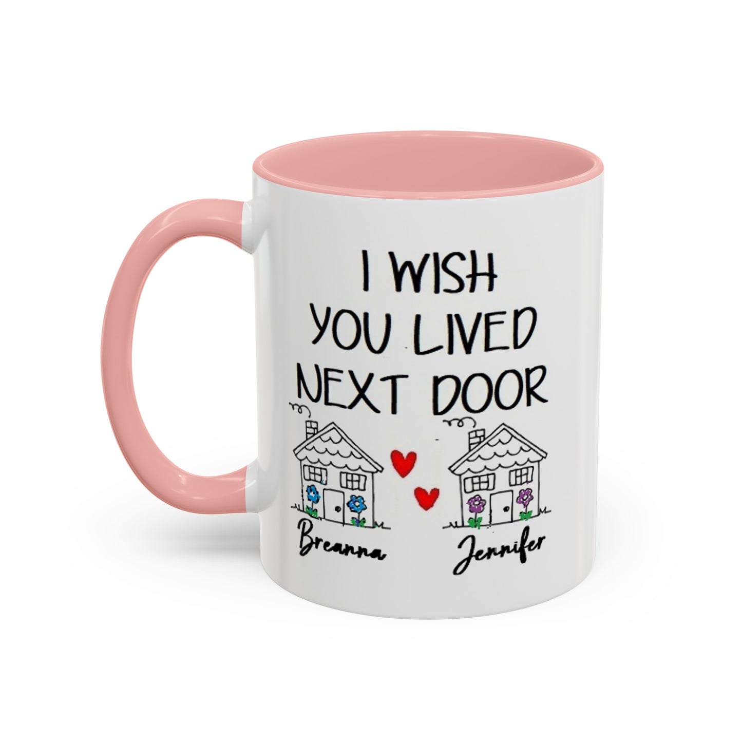 I wish you lived next door, best friend coffee mug sister gift Custom gift