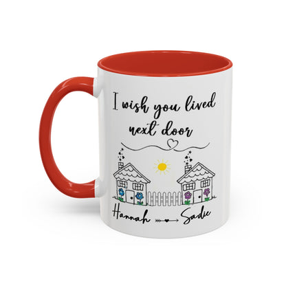 I wish you lived next door, best friend coffee mug sister gift Custom gift