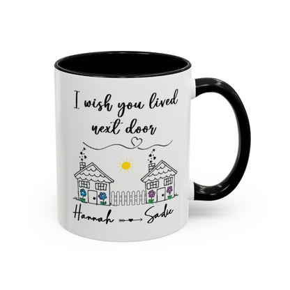 I wish you lived next door, best friend coffee mug sister gift Custom gift