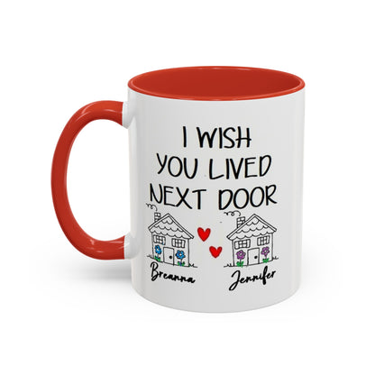 I wish you lived next door, best friend coffee mug sister gift Custom gift