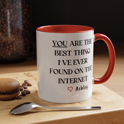 You are the best thing I have ever found on the Internet mug