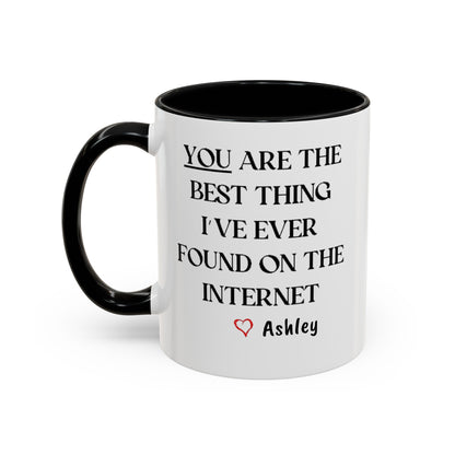 You are the best thing I have ever found on the Internet mug