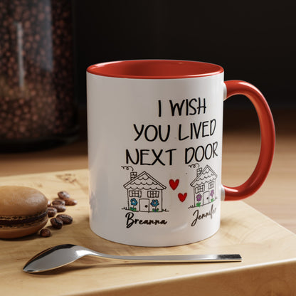 I wish you lived next door, best friend coffee mug sister gift Custom gift