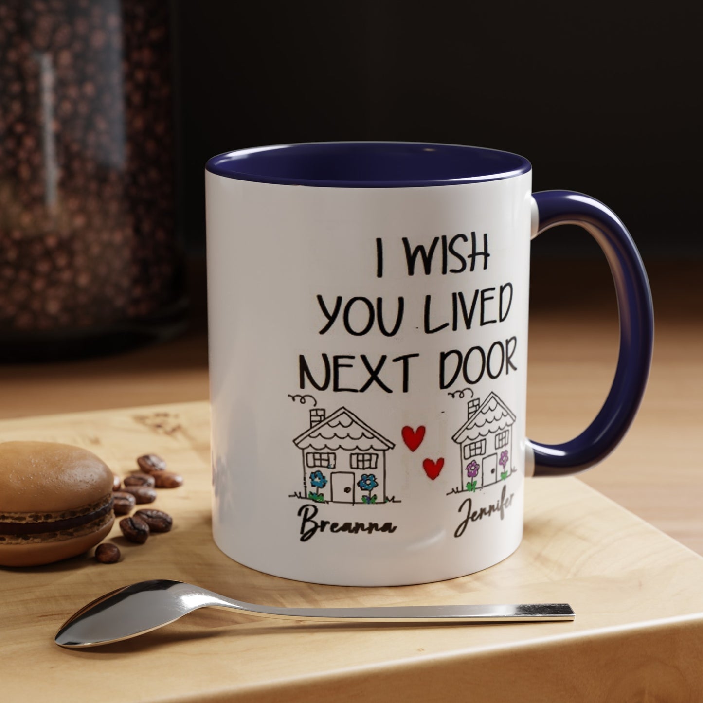 I wish you lived next door, best friend coffee mug sister gift Custom gift