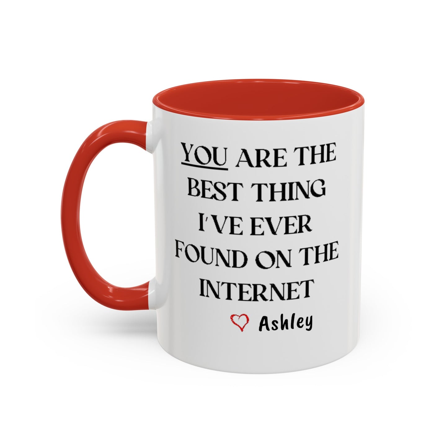 You are the best thing I have ever found on the Internet mug