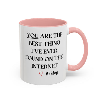 You are the best thing I have ever found on the Internet mug