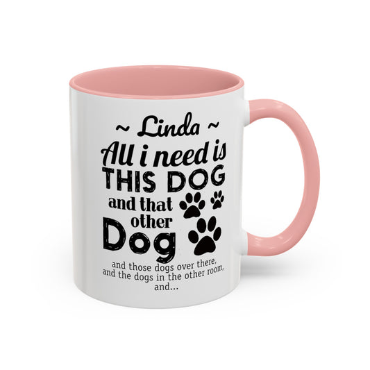 Custom All I need is that dog Accent Coffee Mug , Colorful 11oz